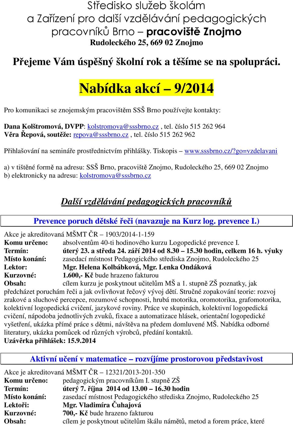 cz, tel. číslo 515 262 962 Přihlašování na semináře prostřednictvím přihlášky. Tiskopis www.sssbrno.cz/?