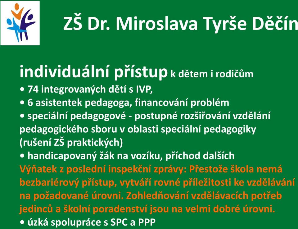 pedagogové - postupné rozšiřování vzdělání pedagogického sboru v oblasti speciální pedagogiky (rušení ZŠ praktických) handicapovaný žák na