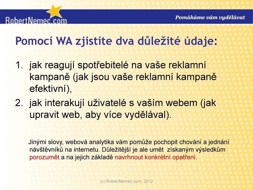 jak interakují uživatelé s vaším webem (jak upravit web, aby více vydělával).