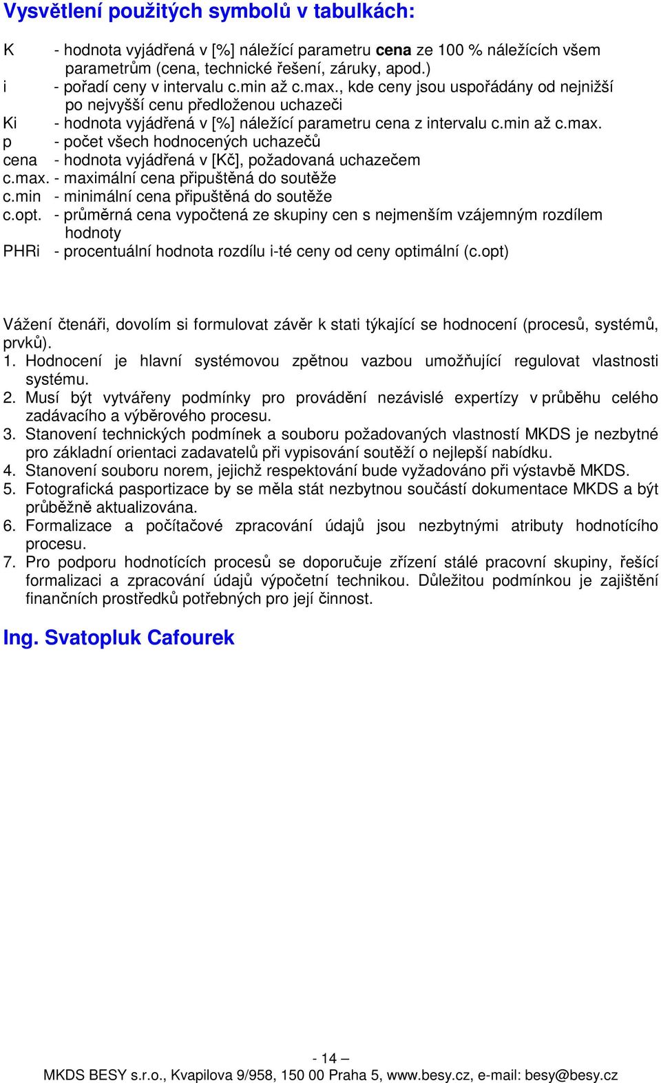 max. - maximální cena připuštěná do soutěže c.min - minimální cena připuštěná do soutěže c.opt.