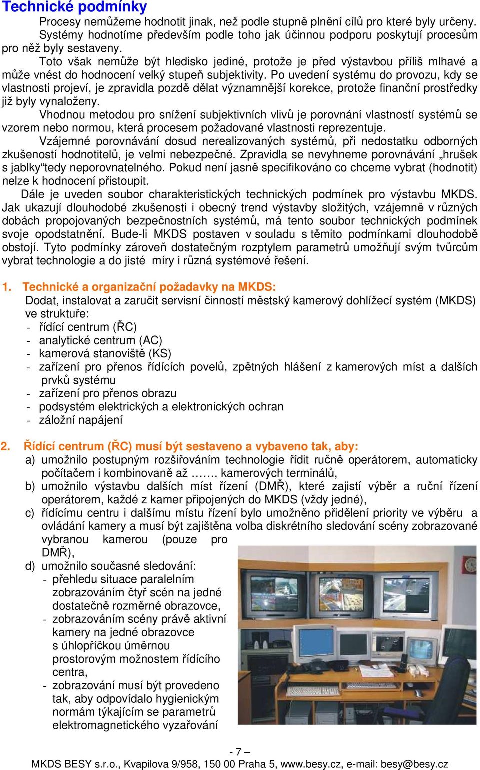 Toto však nemůže být hledisko jediné, protože je před výstavbou příliš mlhavé a může vnést do hodnocení velký stupeň subjektivity.