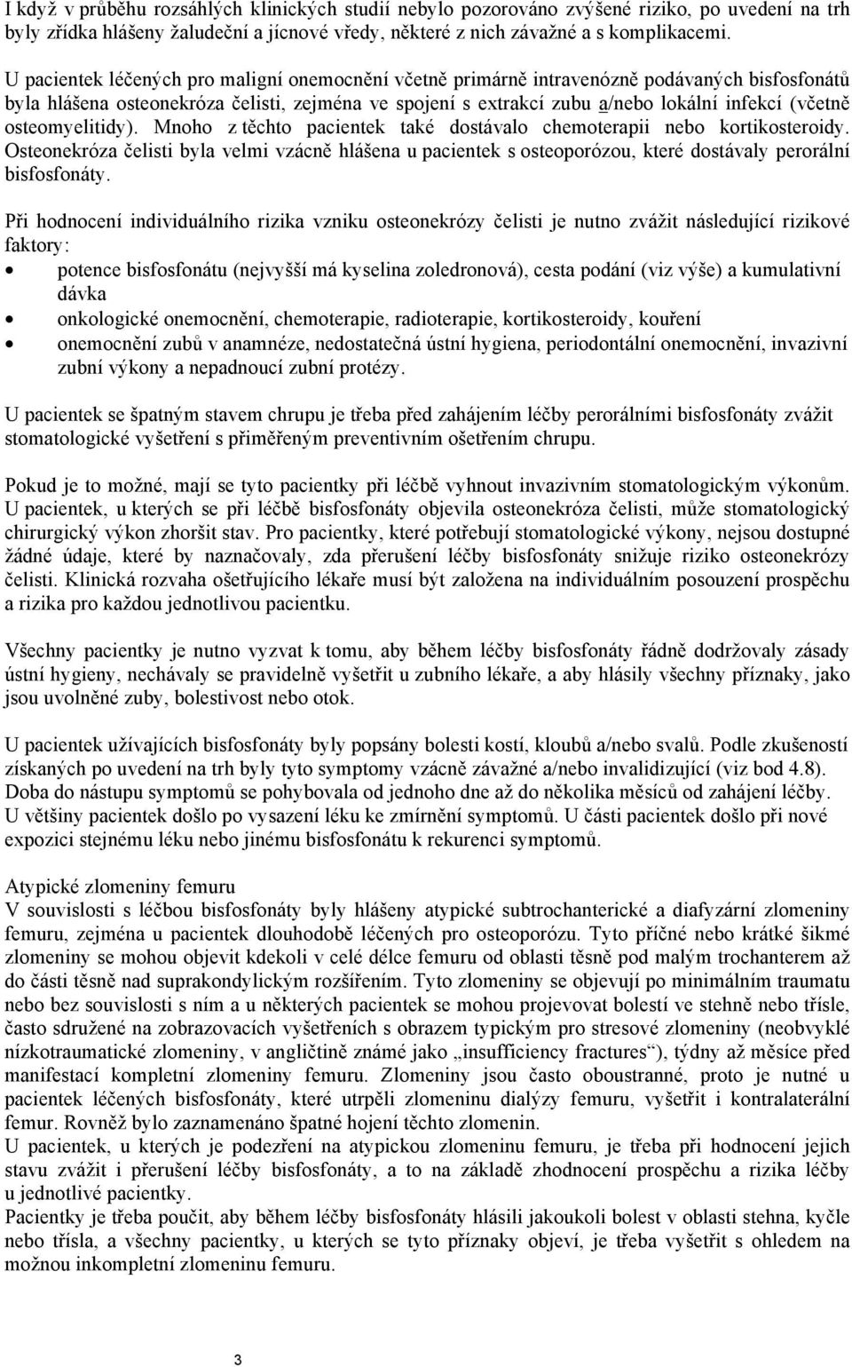 osteomyelitidy). Mnoho z těchto pacientek také dostávalo chemoterapii nebo kortikosteroidy.