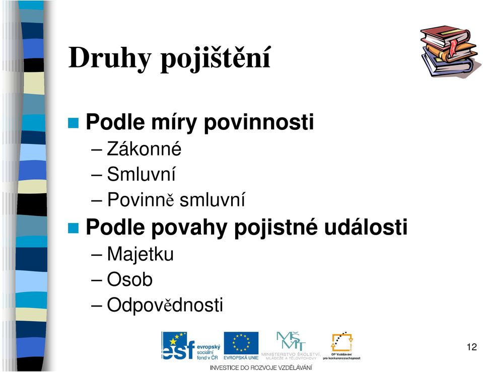 Povinně smluvní Podle povahy