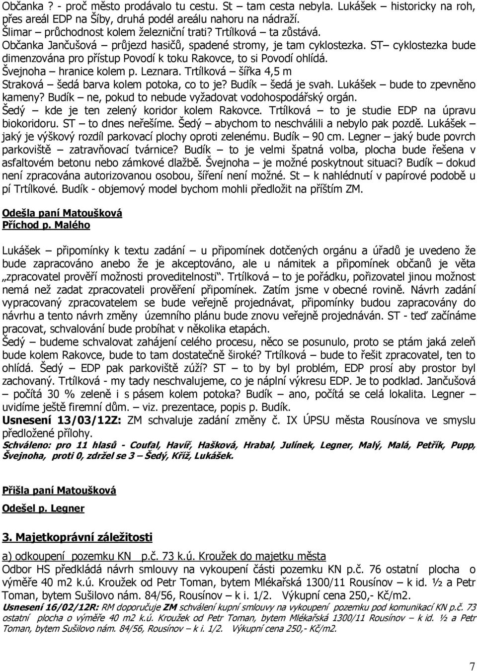 Švejnoha hranice kolem p. Leznara. Trtílková šířka 4,5 m Straková šedá barva kolem potoka, co to je? Budík šedá je svah. Lukášek bude to zpevněno kameny?