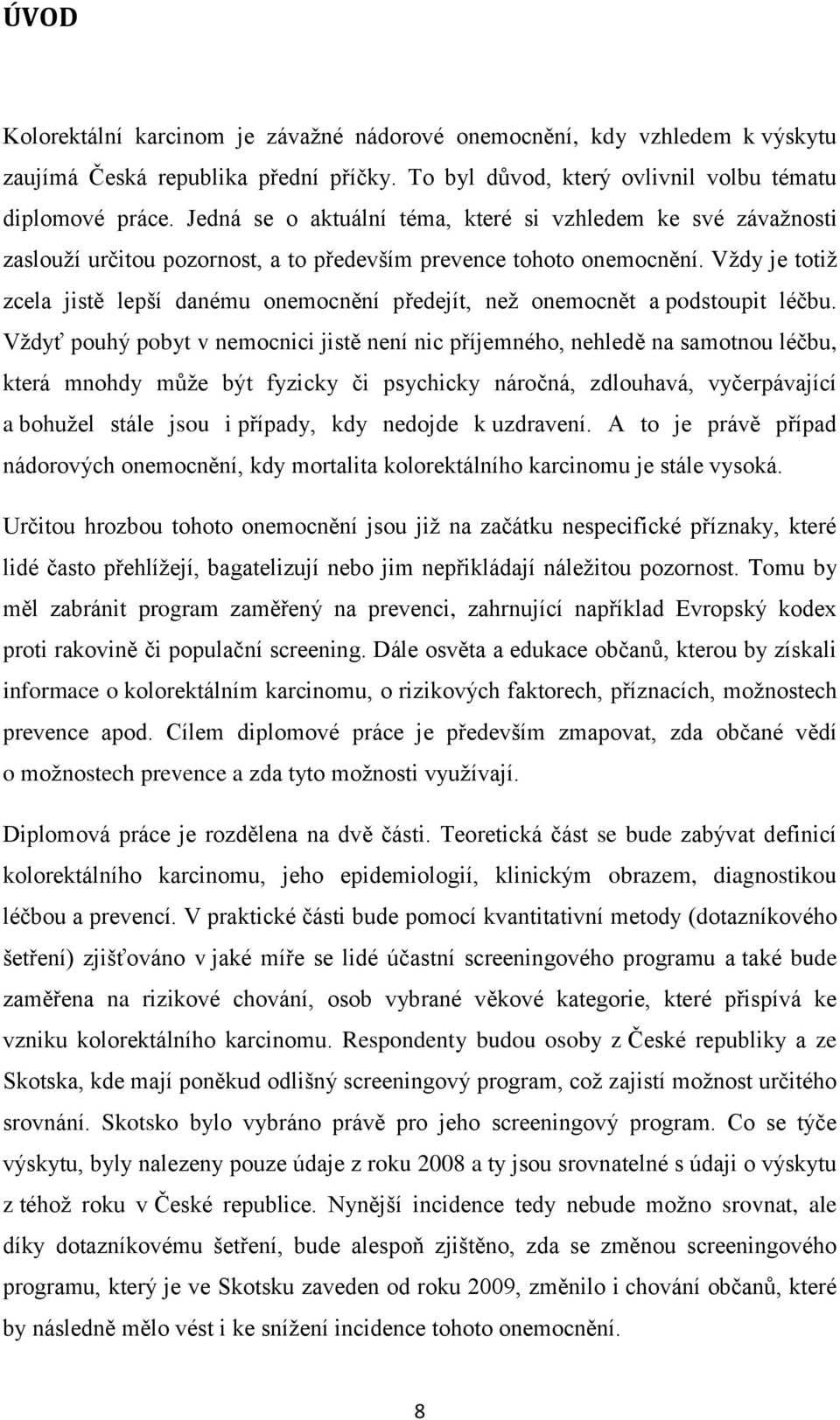 Vţdy je totiţ zcela jistě lepší danému onemocnění předejít, neţ onemocnět a podstoupit léčbu.