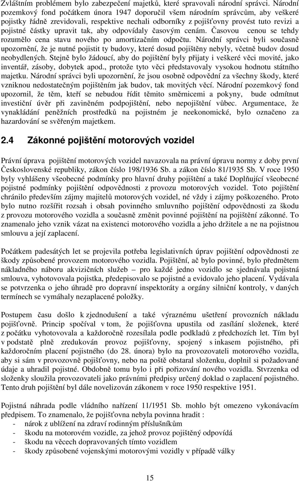 upravit tak, aby odpovídaly časovým cenám. Časovou cenou se tehdy rozumělo cena stavu nového po amortizačním odpočtu.