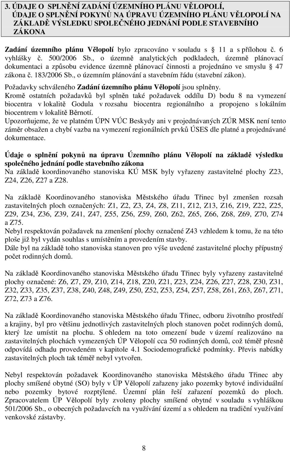 , o územně analytických podkladech, územně plánovací dokumentaci a způsobu evidence územně plánovací činnosti a projednáno ve smyslu 47 zákona č. 183/2006 Sb.