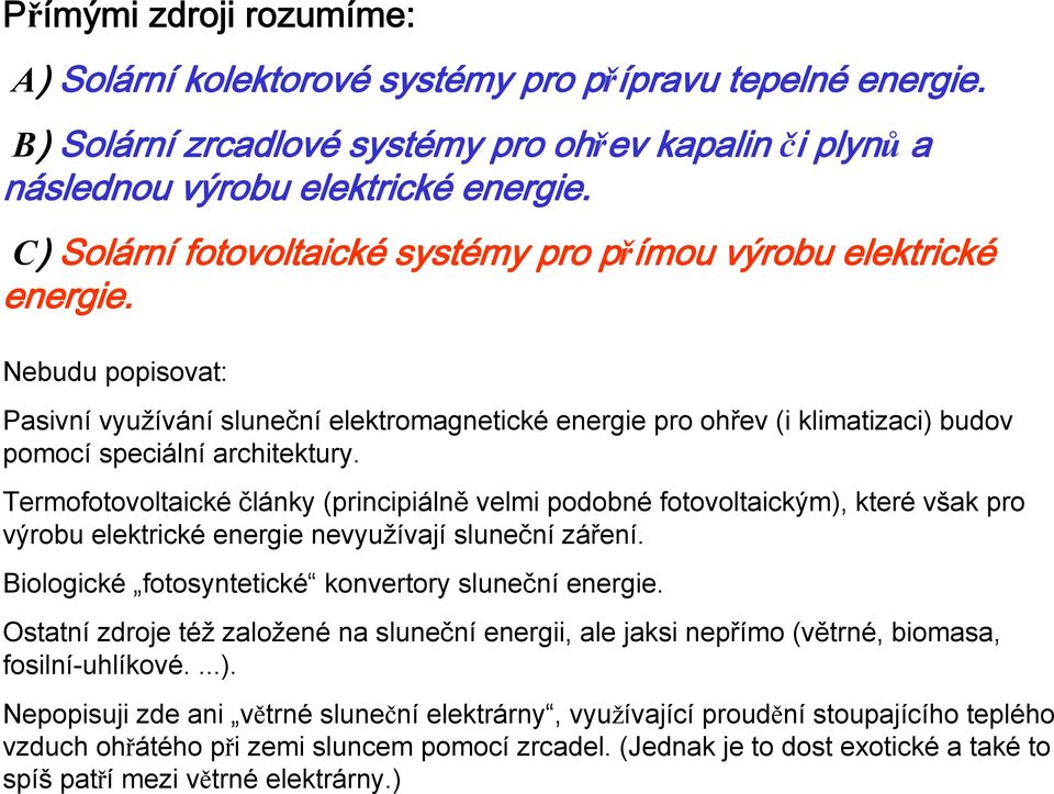 Nebudu popisovat: Pasivní využívání sluneční elektromagnetické energie pro ohřev (i klimatizaci) budov pomocí speciální architektury.