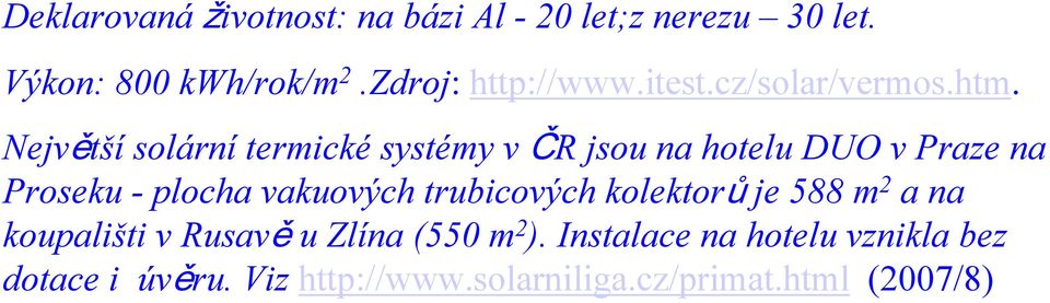 Největší solární termické systémy v ČR jsou na hotelu DUO v Praze na Proseku - plocha vakuových