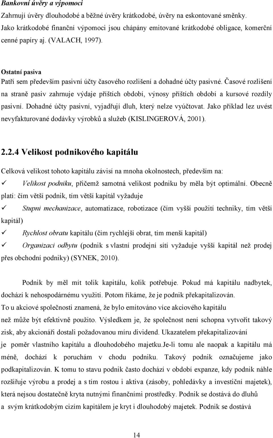 Ostatní pasiva Patří sem především pasivní účty časového rozlišení a dohadné účty pasivné.