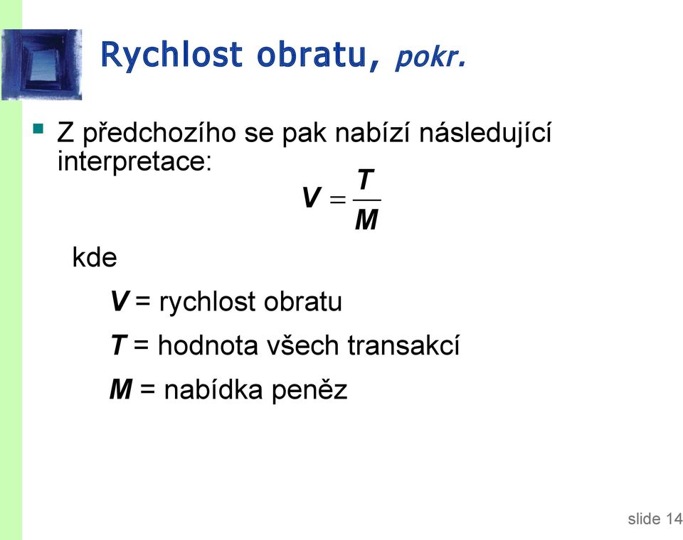 interpretace: T V = M kde V = rychlost