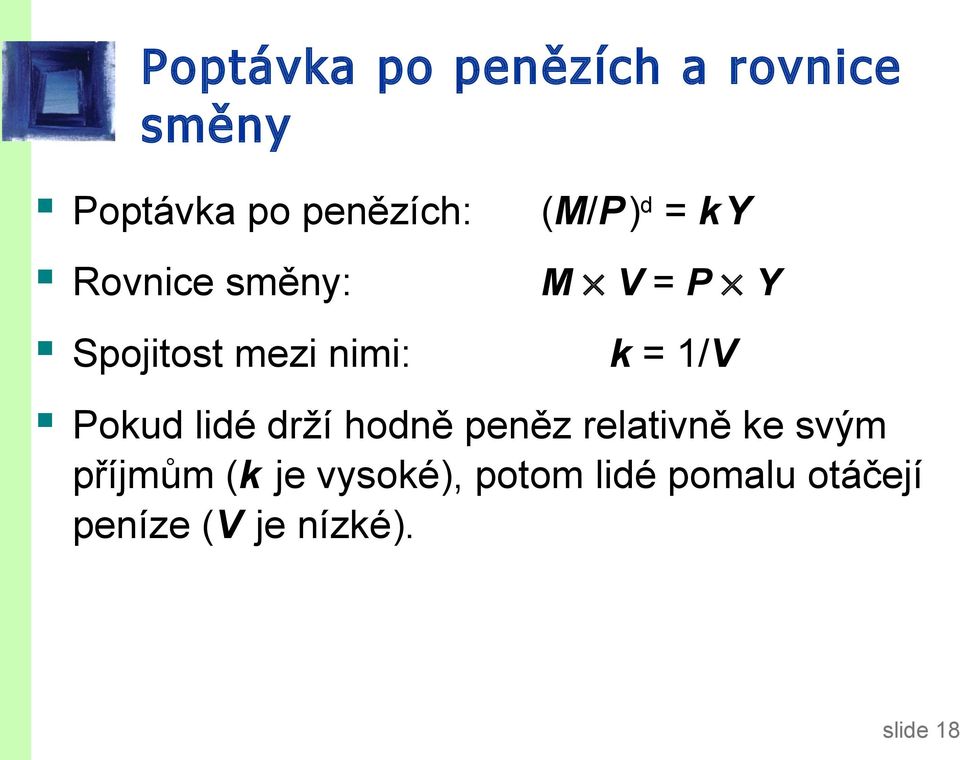 = 1/V Pokud lidé drží hodně peněz relativně ke svým příjmům (k