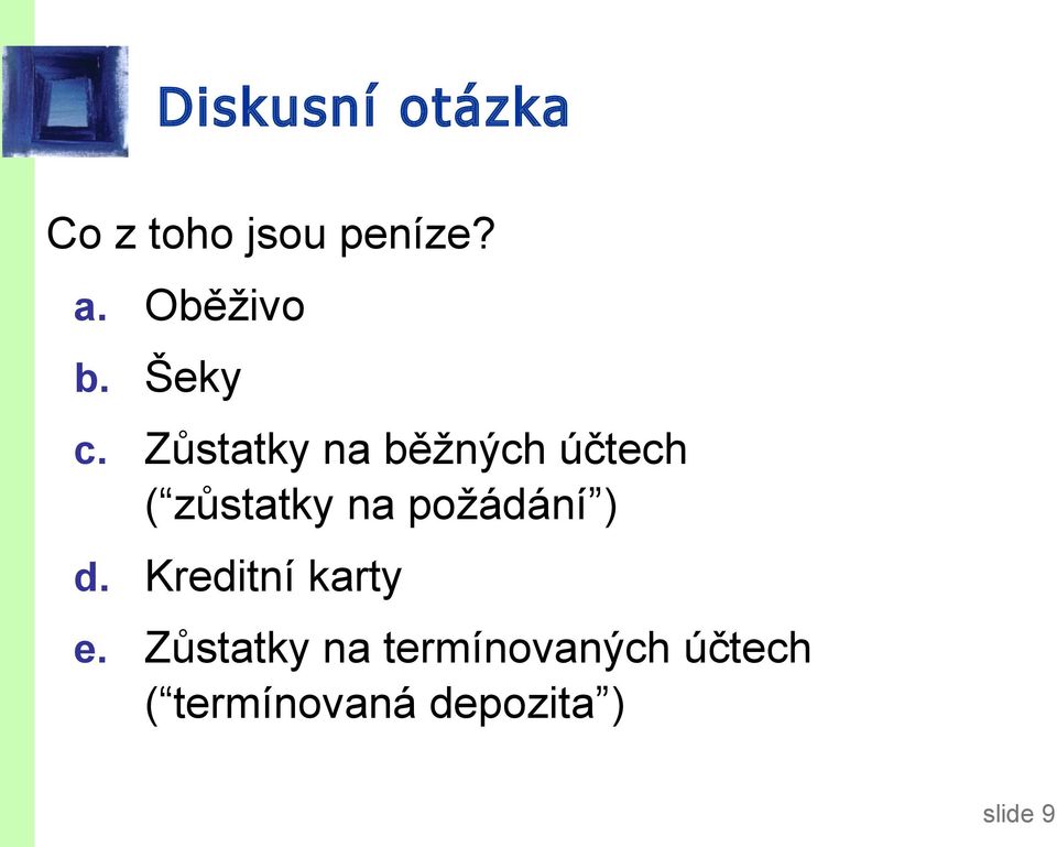 Zůstatky na běžných účtech ( zůstatky na požádání