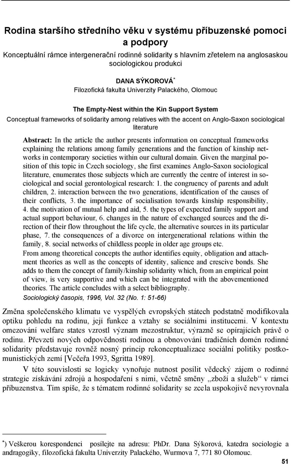 literature Abstract: In the article the author presents information on conceptual frameworks explaining the relations among family generations and the function of kinship networks in contemporary