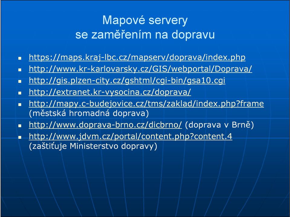cgi http://extranet.kr-vysocina.cz/doprava/ http://mapy.c-budejovice.cz/tms/zaklad/index.php?