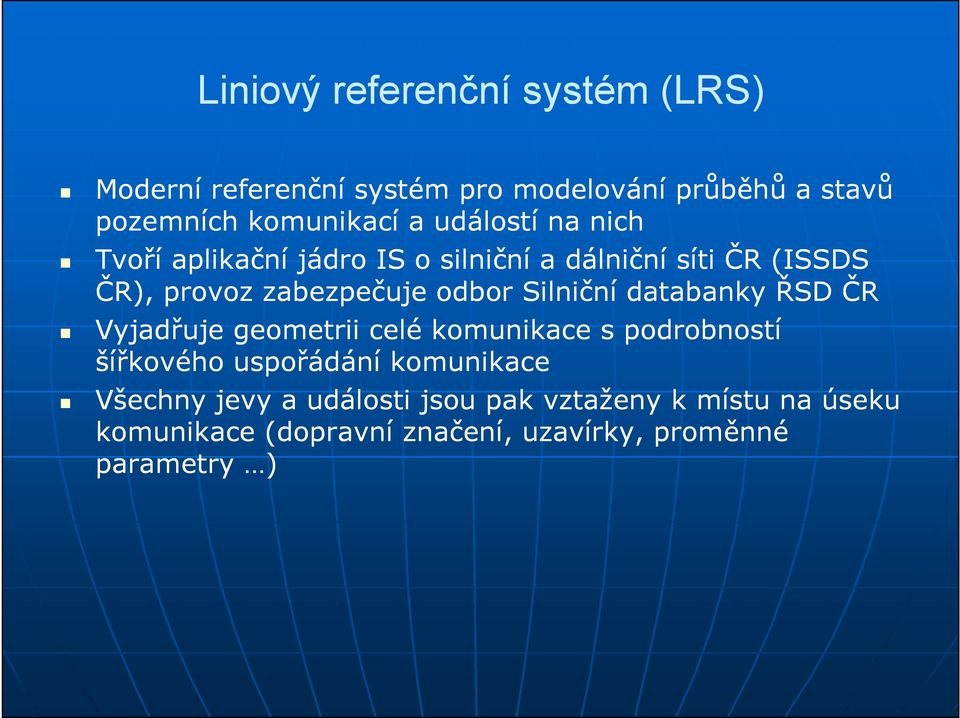 Silniční databanky ŘSD ČR Vyjadřuje geometrii celé komunikace s podrobností šířkového uspořádání komunikace