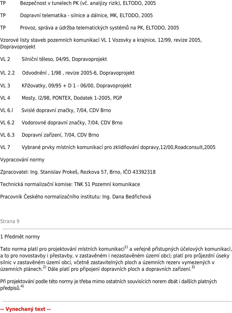 komunikací VL 1 Vozovky a krajnice, 12/99, revize 2005, Dopravoprojekt VL 2 VL 2.2 VL 3 VL 4 VL 6.l VL 6.2 VL 6.