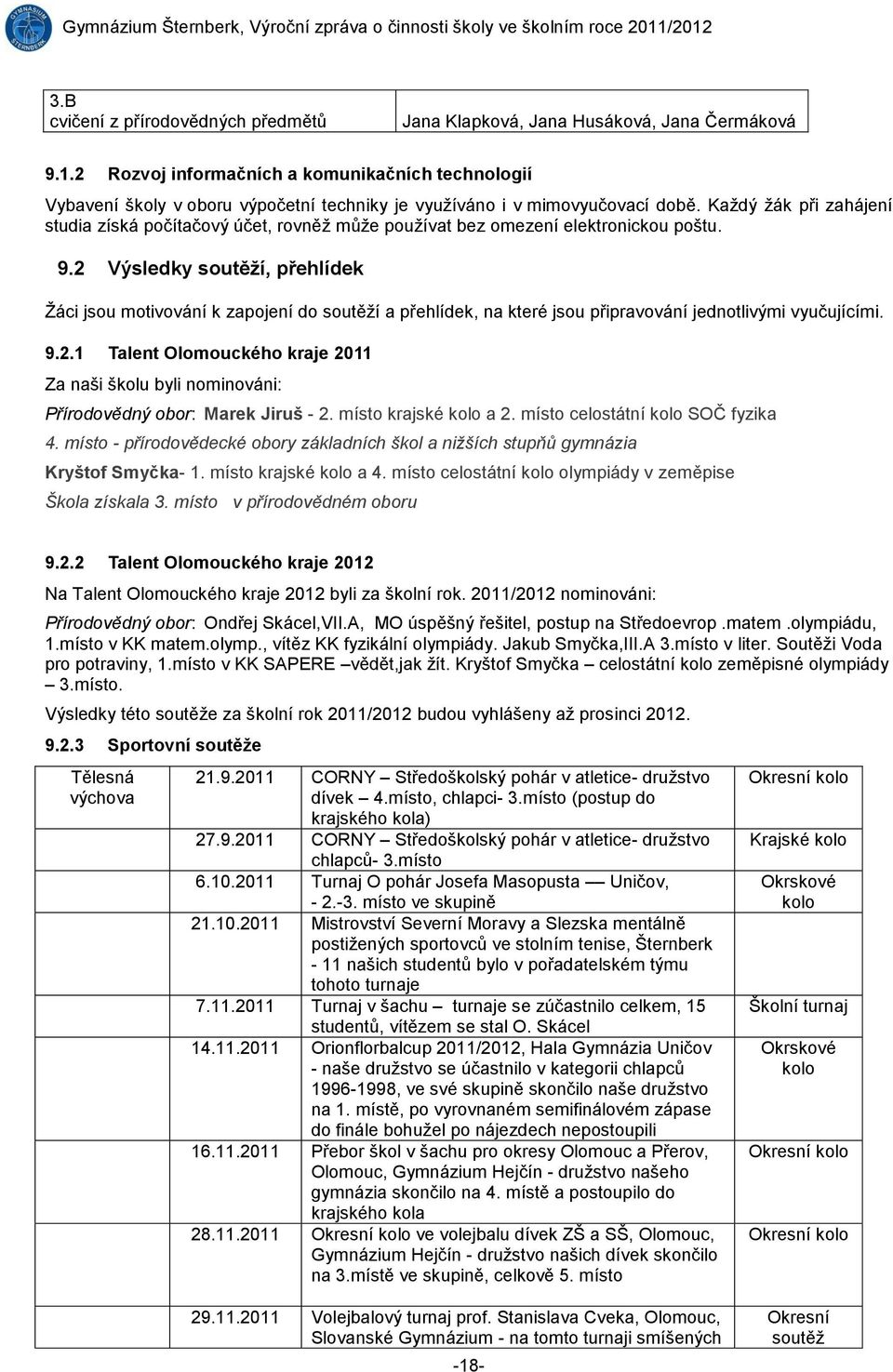 Každý žák při zahájení studia získá počítačový účet, rovněž může používat bez omezení elektronickou poštu. 9.