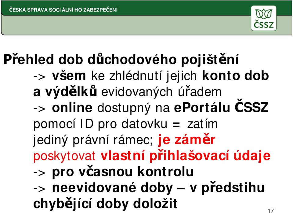 datovku = zatím jediný právní rámec; je zám r poskytovat vlastní p ihlašovací