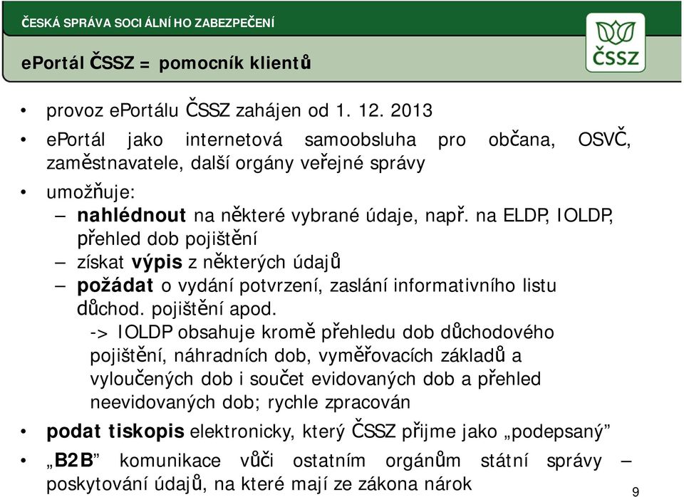 na ELDP, IOLDP, ehled dob pojišt ní získat výpis z n kterých údaj požádat o vydání potvrzení, zaslání informativního listu chod. pojišt ní apod.