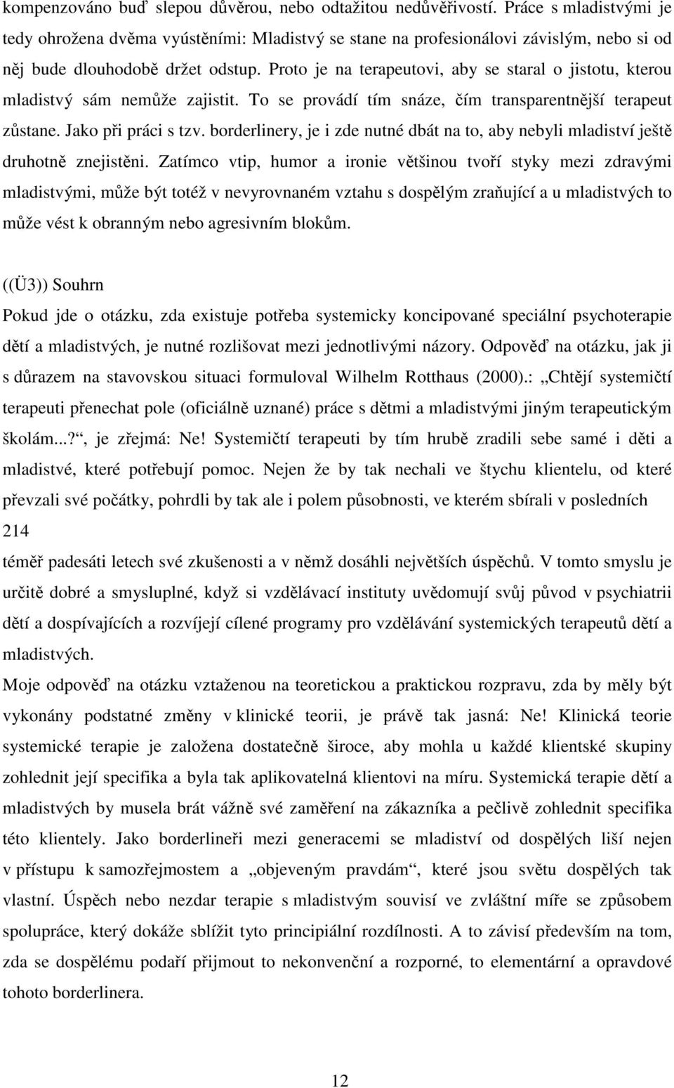 borderlinery, je i zde nutné dbát na to, aby nebyli mladiství ješt druhotn znejistni.