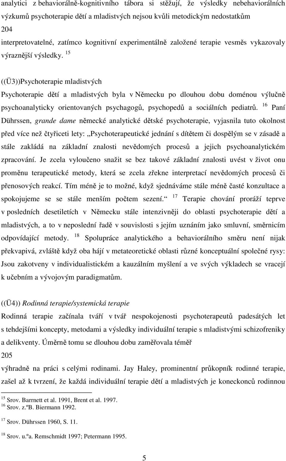 15 ((Ü3))Psychoterapie mladistvých Psychoterapie dtí a mladistvých byla v Nmecku po dlouhou dobu doménou výlun psychoanalyticky orientovaných psychagog, psychoped a sociálních pediatr.