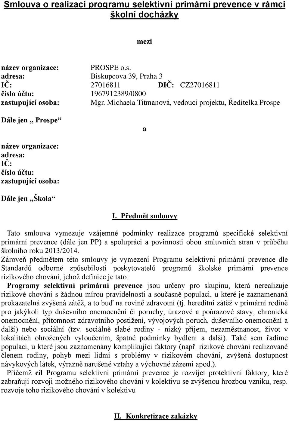 Předmět smlouvy Tato smlouva vymezuje vzájemné podmínky realizace programů specifické selektivní primární prevence (dále jen PP) a spolupráci a povinnosti obou smluvních stran v průběhu školního roku