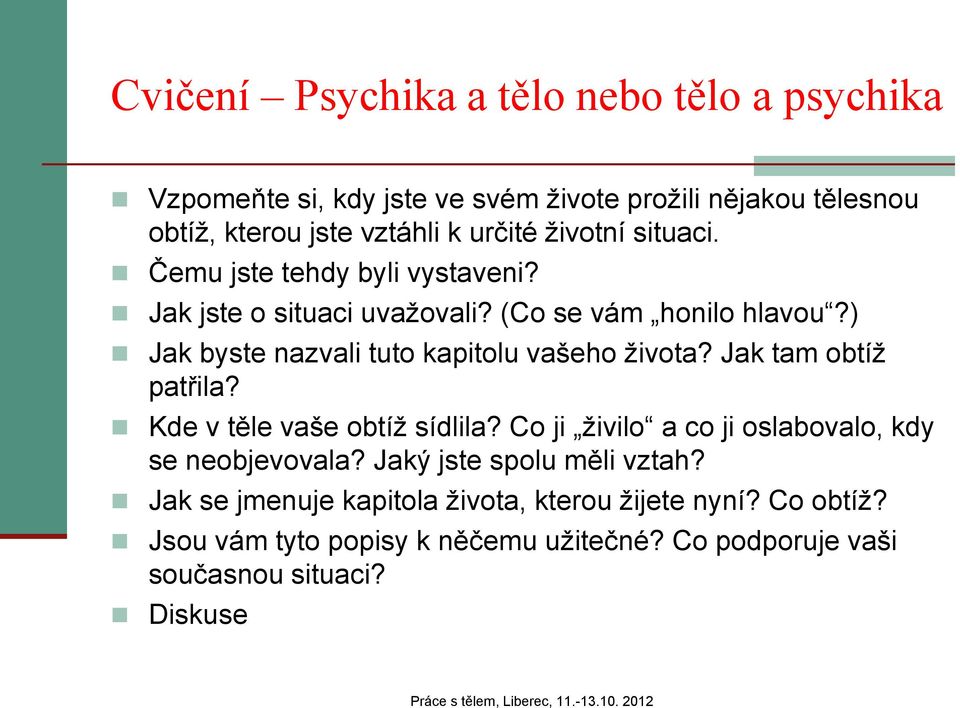 ) Jak byste nazvali tuto kapitolu vašeho života? Jak tam obtíž patřila? Kde v těle vaše obtíž sídlila?