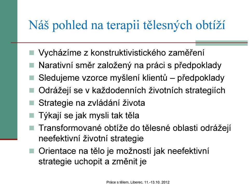 strategiích Strategie na zvládání života Týkají se jak mysli tak těla Transformované obtíže do tělesné