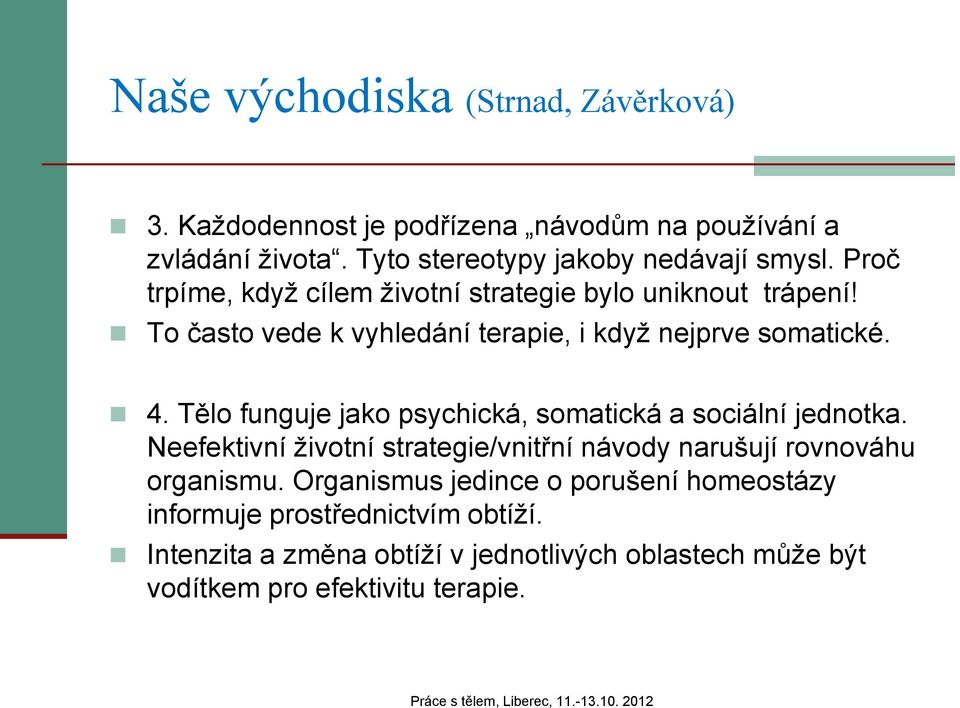 Tělo funguje jako psychická, somatická a sociální jednotka. Neefektivní životní strategie/vnitřní návody narušují rovnováhu organismu.