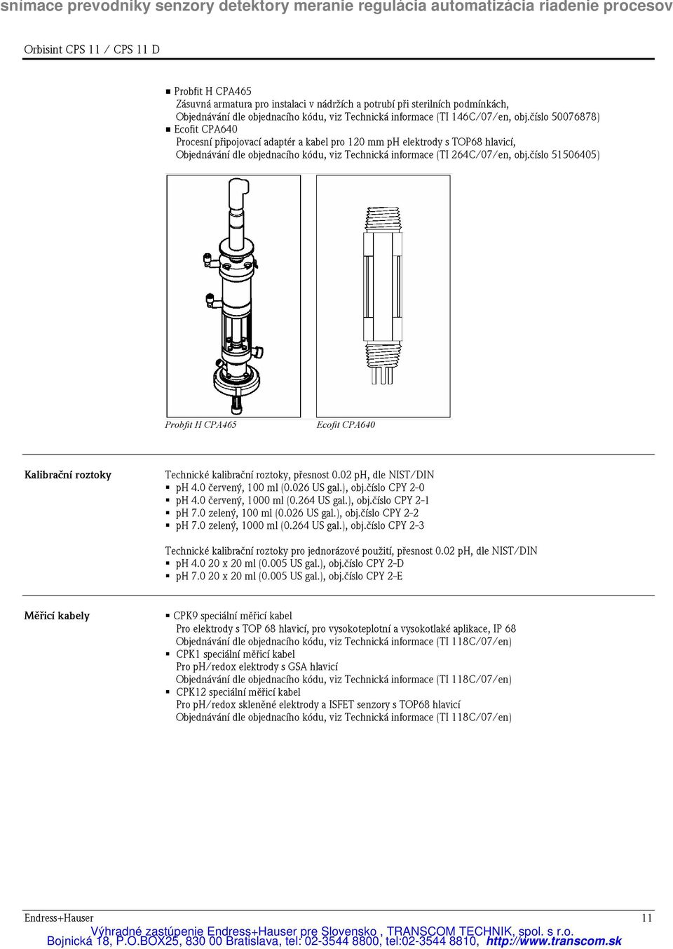 číslo 51506405) Probfit H CPA465 Ecofit CPA640 Kalibrační roztoky Technické kalibrační roztoky, přesnost 0.02 ph, dle NIST/DIN ph 4.0 červený, 100 ml (0.026 US gal.), obj.číslo CPY 2-0 ph 4.