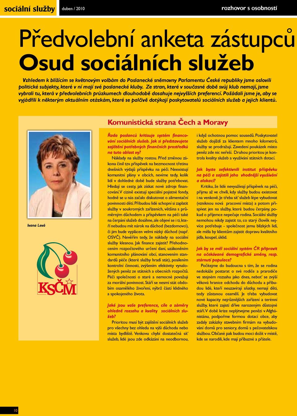 Požádali jsme je, aby se vyjádřili k některým aktuálním otázkám, které se palčivě dotýkají poskytovatelů sociálních služeb a jejich klientů.