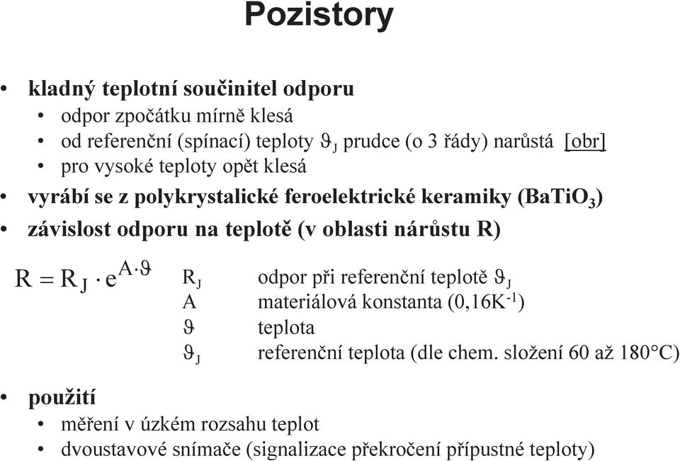 oblasti nárůstu R) A ϑ R= R J e R J odpor při referenční teplotě ϑ J A materiálová konstanta (0,16K -1 ) ϑ teplota referenční teplota