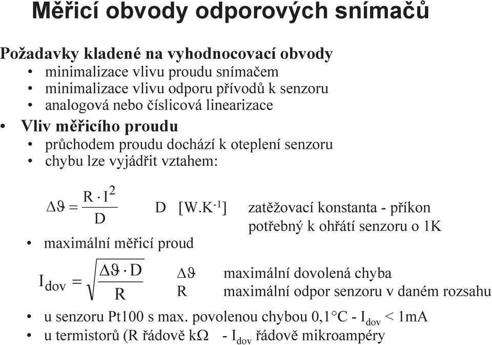 [W.K -1 ] zatěžovací konstanta - příkon D potřebný k ohřátí senzoru o 1K maximální měřicí proud I dov = R 2 ϑ D R ϑ maximální dovolená chyba R