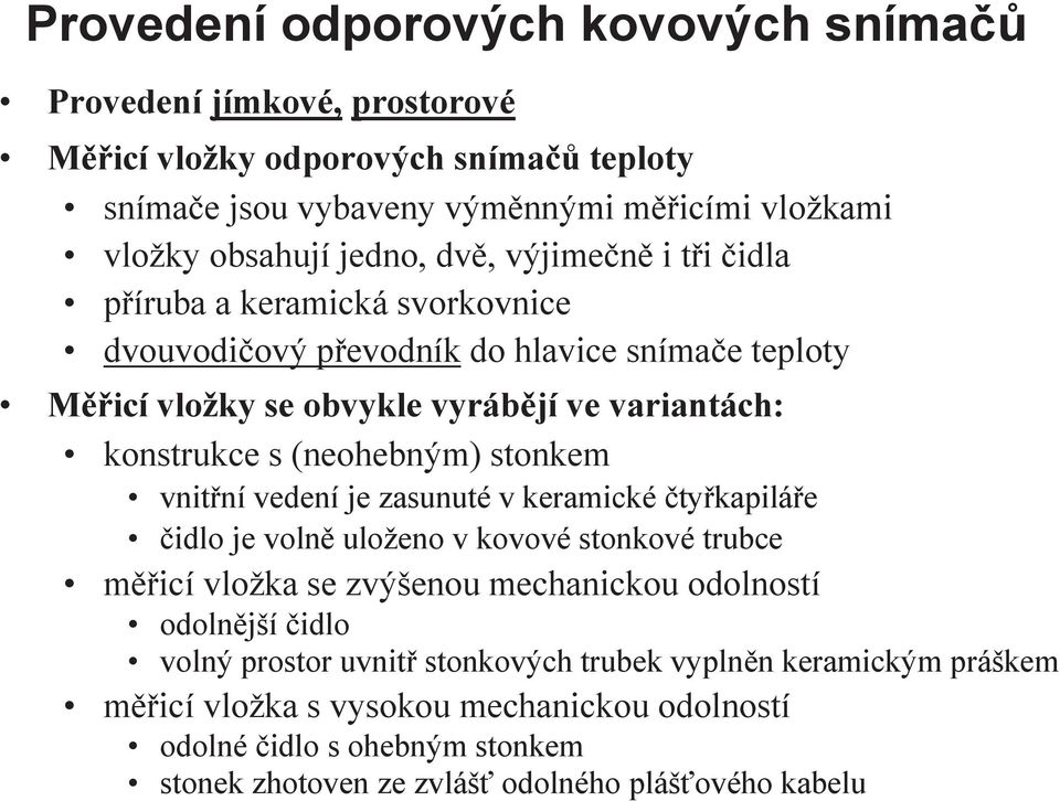 stonkem vnitřní vedení je zasunuté v keramické čtyřkapiláře čidlo je volně uloženo v kovové stonkové trubce měřicí vložka se zvýšenou mechanickou odolností odolnější čidlo volný