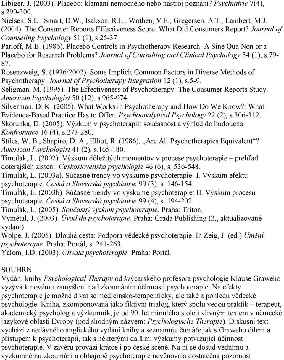 Placebo Controls in Psychotherapy Research: A Sine Qua Non or a Placebo for Research Problems? Journal of Consulting and Clinical Psychology 54 (1), s.79-87. Rosenzweig, S. (1936/2002).