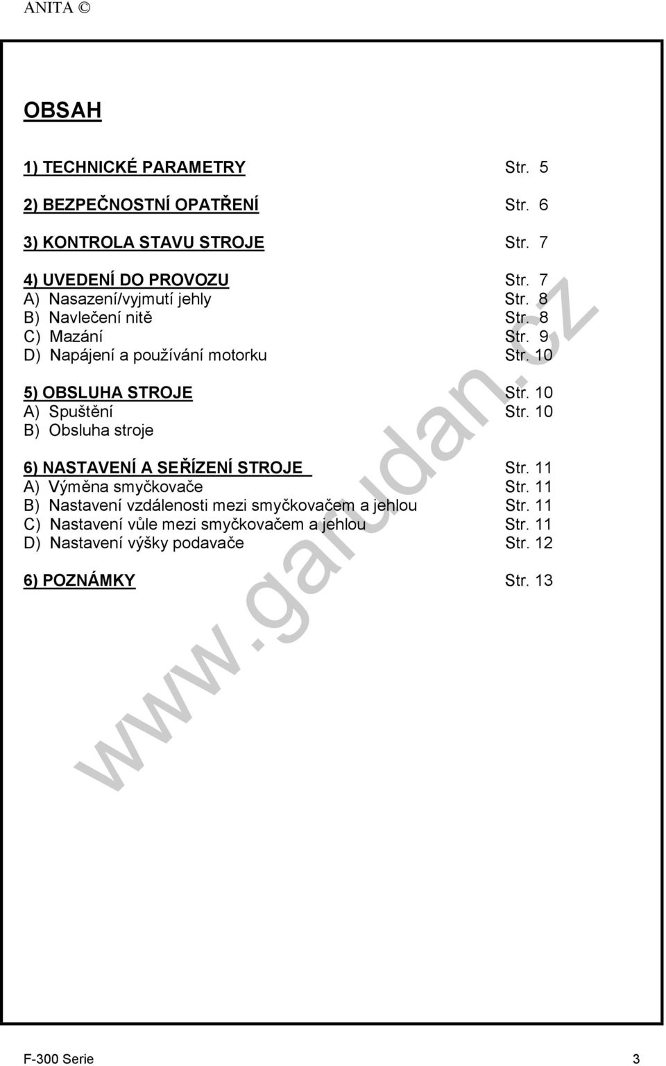 10 A) Spuštění Str. 10 B) Obsluha stroje 6) NASTAVENÍ A SEŘÍZENÍ STROJE Str. 11 A) Výměna smyčkovače Str.