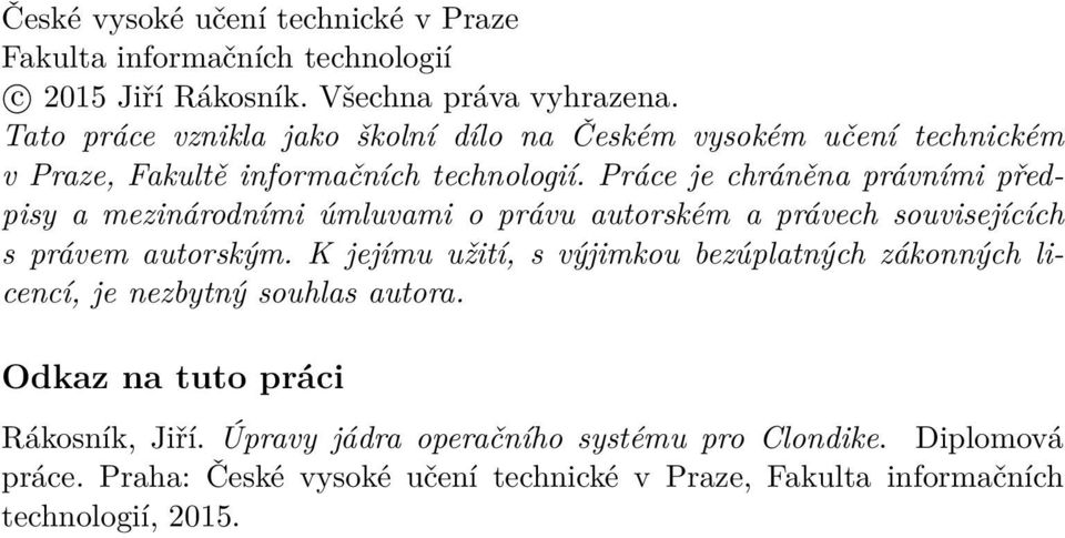 Práce je chráněna právními předpisy a mezinárodními úmluvami o právu autorském a právech souvisejících s právem autorským.