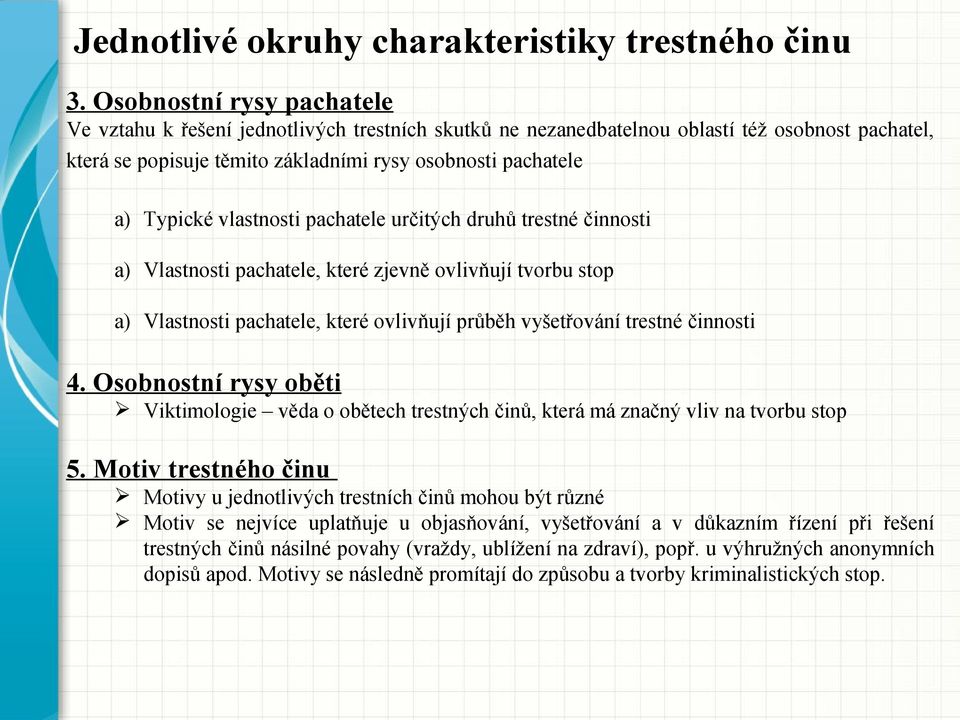 vlastnosti pachatele určitých druhů trestné činnosti a) Vlastnosti pachatele, které zjevně ovlivňují tvorbu stop a) Vlastnosti pachatele, které ovlivňují průběh vyšetřování trestné činnosti 4.