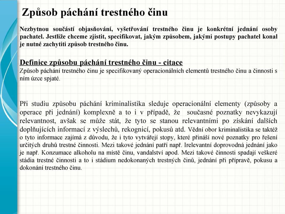 Definice způsobu páchání trestného činu - citace Způsob páchání trestného činu je specifikovaný operacionálních elementů trestného činu a činnosti s ním úzce spjaté.