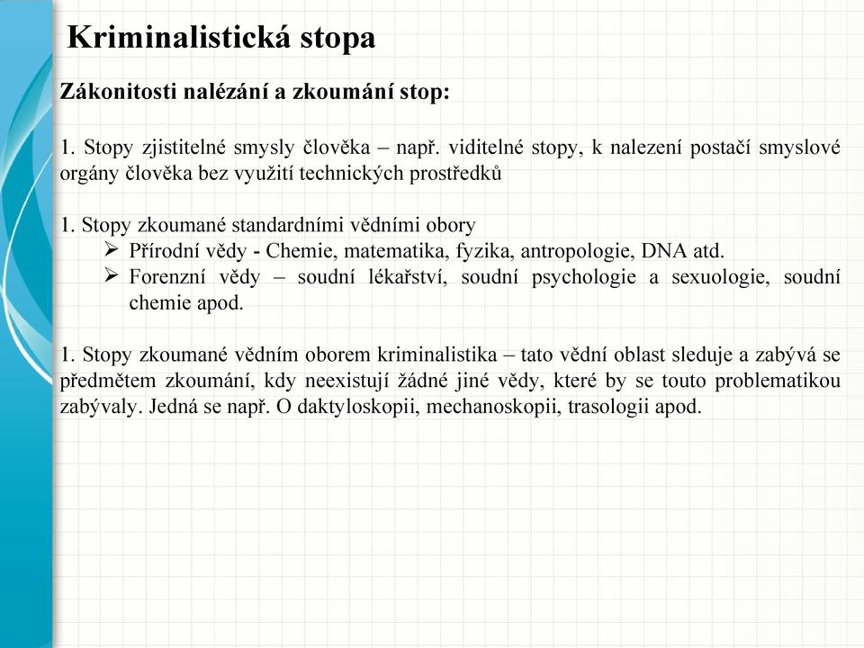 Stopy zkoumané standardními vědními obory Přírodní vědy - Chemie, matematika, fyzika, antropologie, DNA atd.