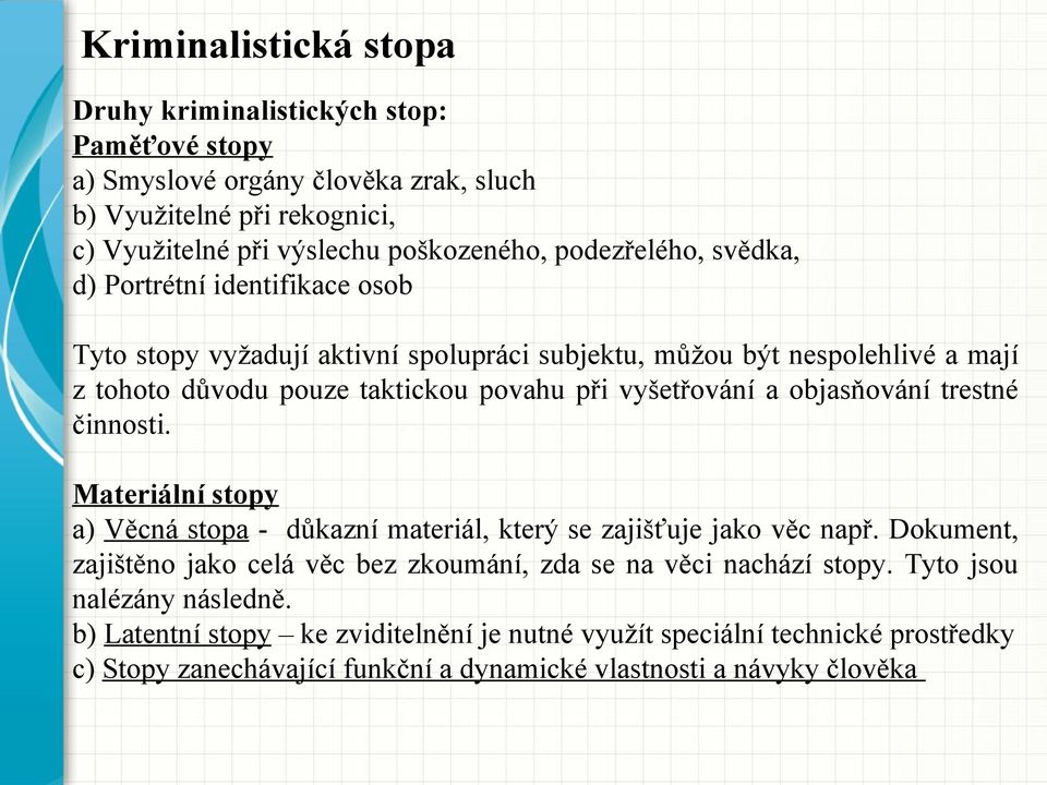 vyšetřování a objasňování trestné činnosti. Materiální stopy a) Věcná stopa - důkazní materiál, který se zajišťuje jako věc např.