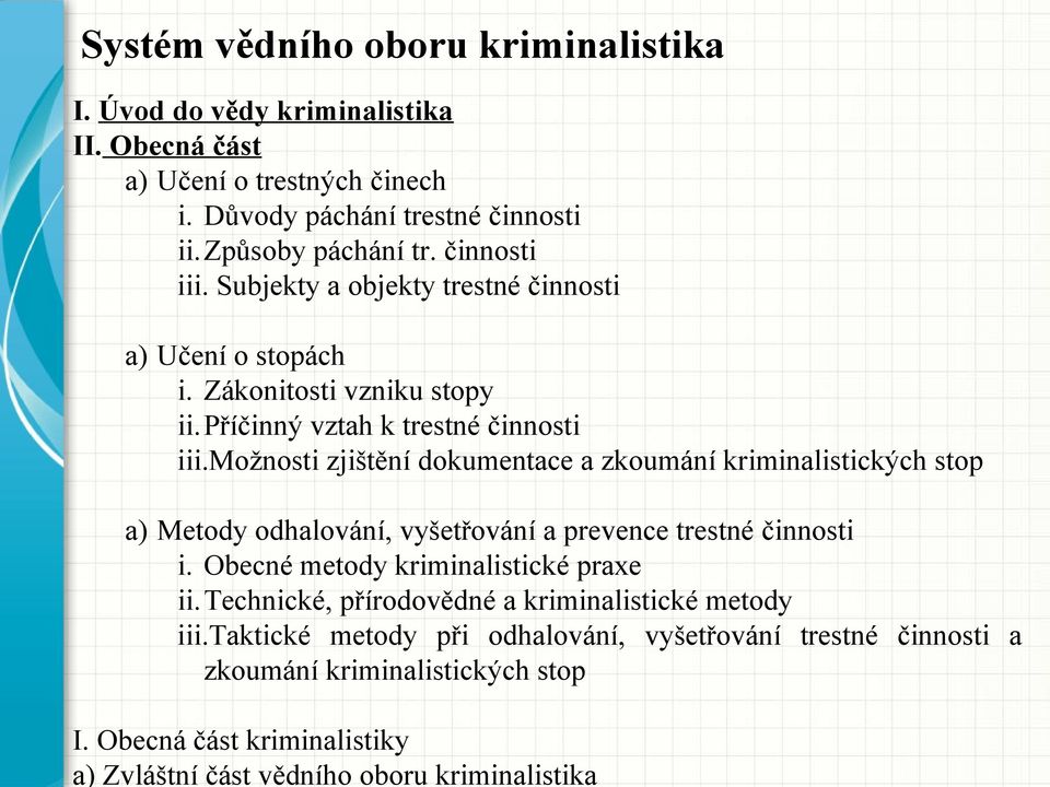 Zákonitosti vzniku stopy ii.příčinný vztah k trestné činnosti iii.