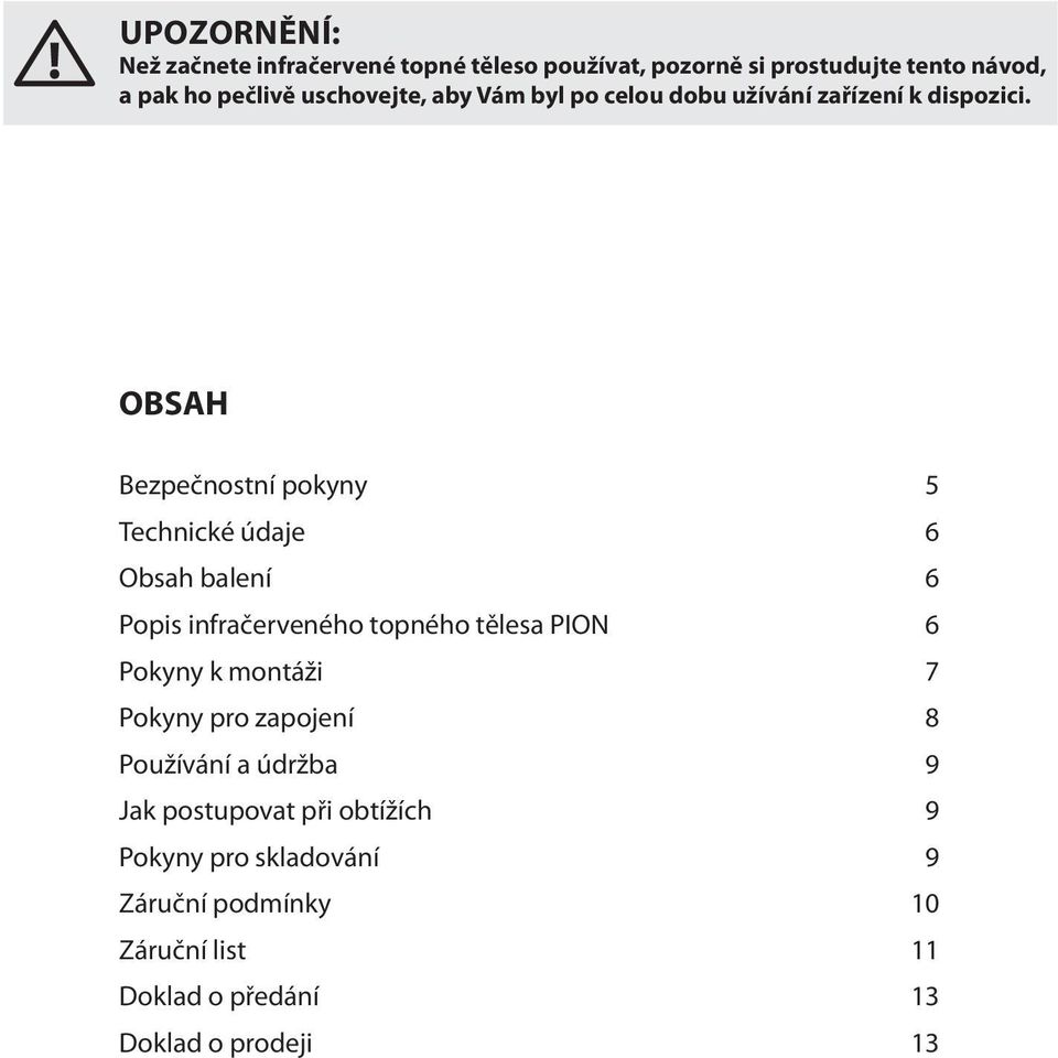 OBSAH Bezpečnostní pokyny 5 Technické údaje 6 Obsah balení 6 Popis infračerveného topného tělesa PION 6 Pokyny k