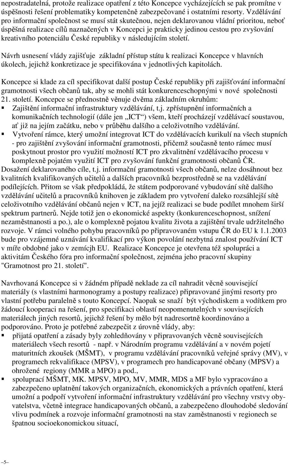 kreativního potenciálu České republiky v následujícím století.