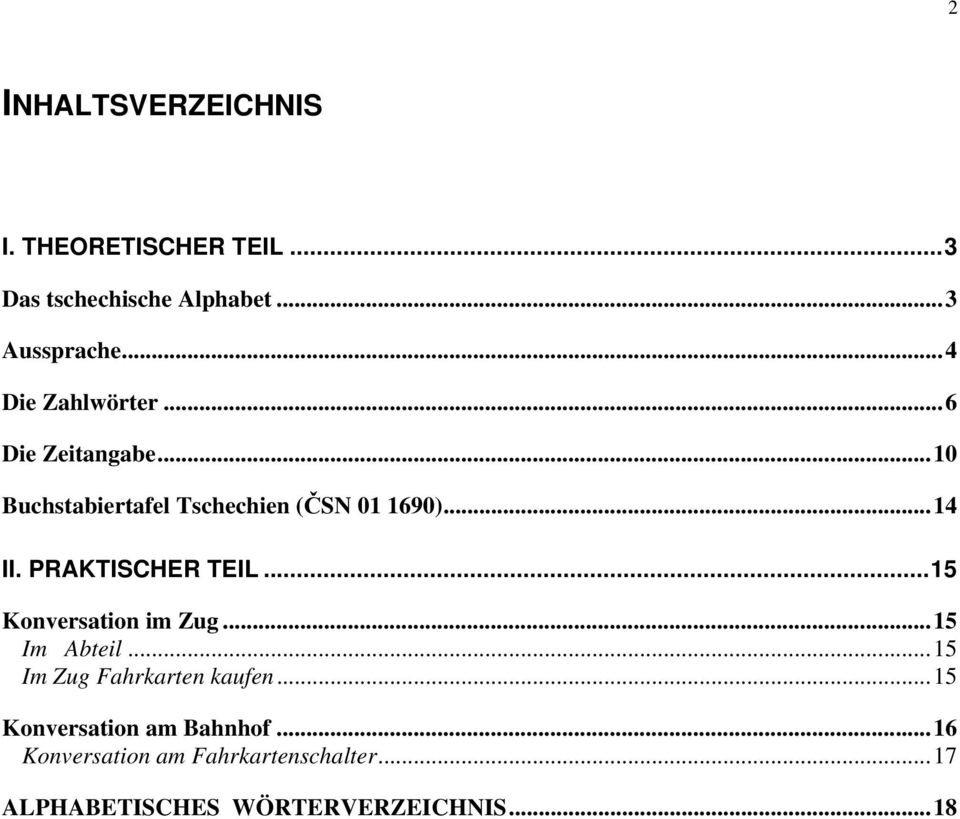 PRAKTISCHER TEIL...15 Konversation im Zug...15 Im Abteil...15 Im Zug Fahrkarten kaufen.