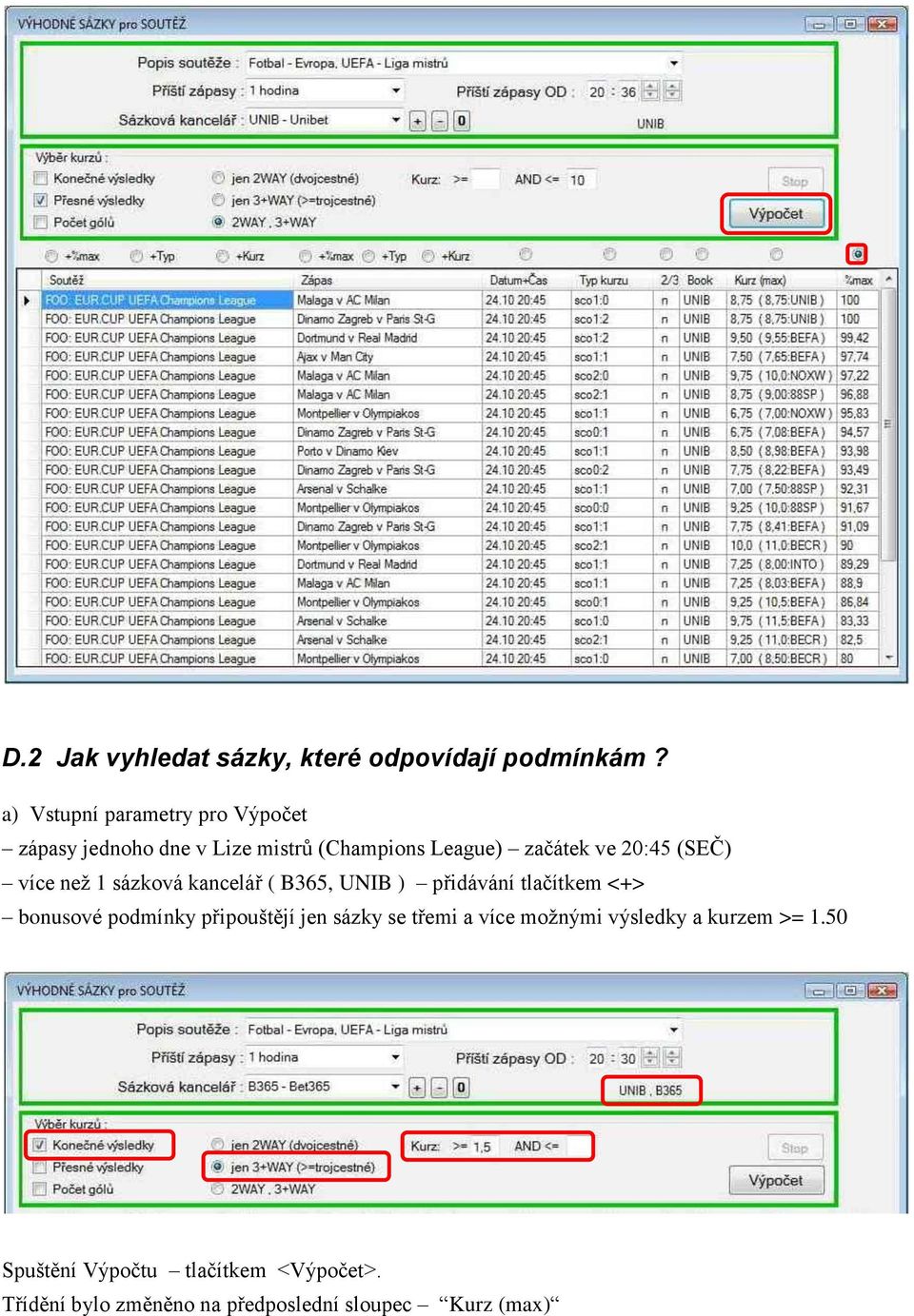 (SEČ) více než 1 sázková kancelář ( B365, UNIB ) přidávání tlačítkem <+> bonusové podmínky připouštějí