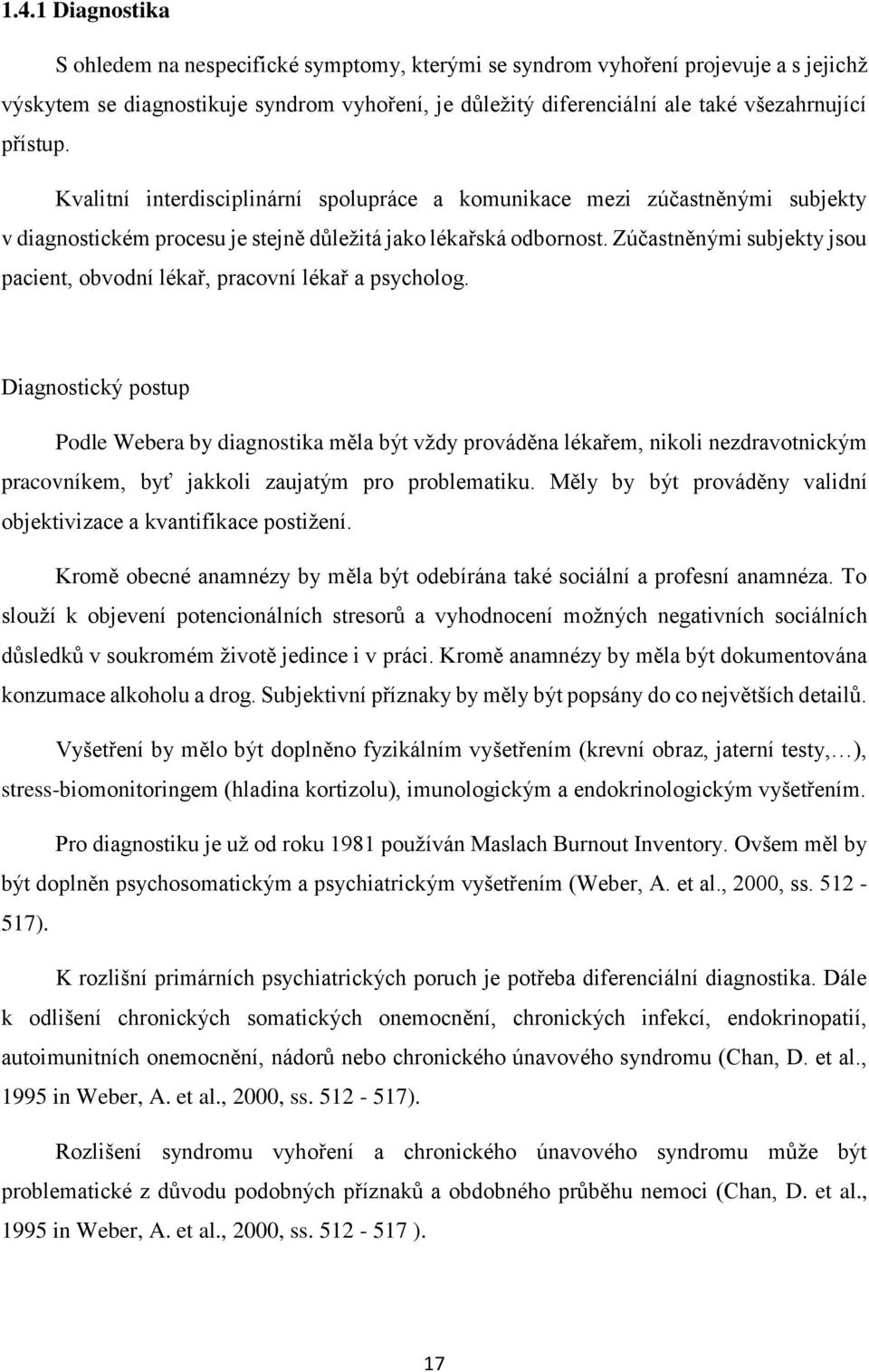 Zúčastněnými subjekty jsou pacient, obvodní lékař, pracovní lékař a psycholog.