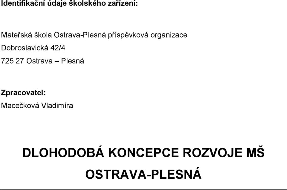 Dobroslavická 42/4 725 27 Ostrava Plesná