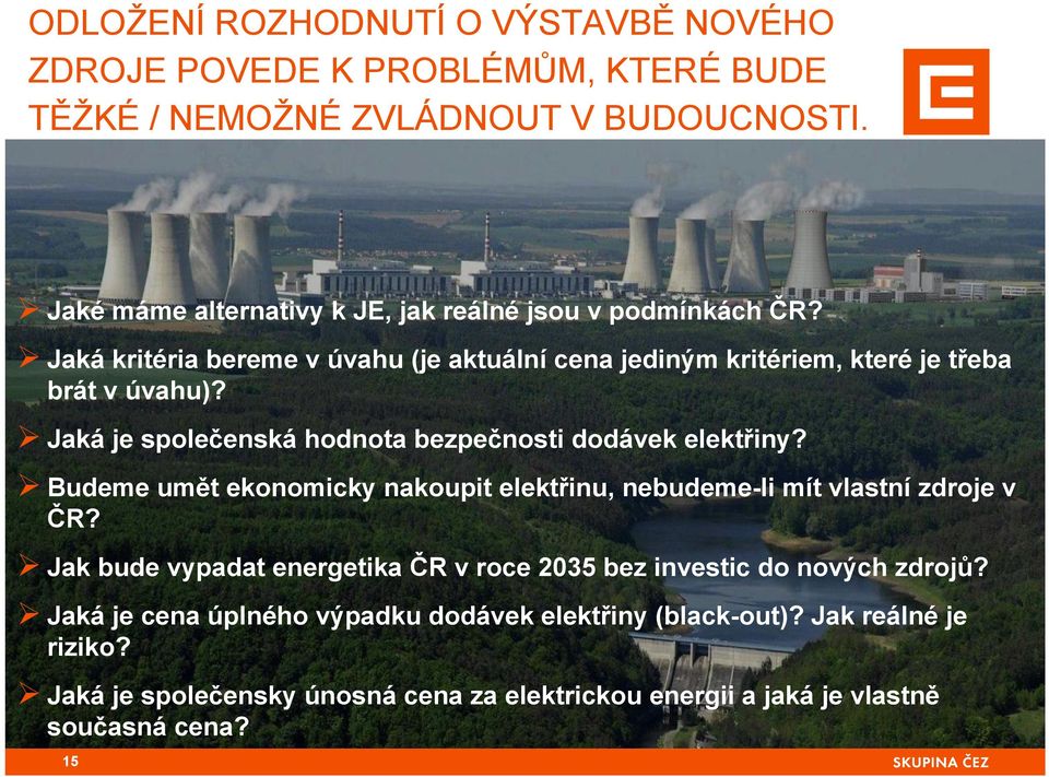 Jaká je společenská hodnota bezpečnosti dodávek elektřiny? Budeme umět ekonomicky nakoupit elektřinu, nebudeme-li mít vlastní zdroje v ČR?